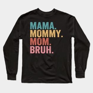 Mama-Mommy-Mom-Bruh Long Sleeve T-Shirt